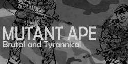 Mutant Ape : Brutal and Tyrannical